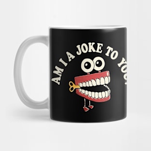 Am I A Joke To You Mug